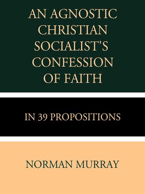 cover image of An Agnostic Christian Socialist's Confession of Faith in 39 Propositions